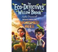 The Eco-Detectives of Willow Brook: The Buzz About the Vanished Bees - A Middle-Grade Eco-Mystery Adventure for Ages 8-12