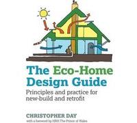 The Eco-Home Design Guide: Principles And Practice For New-Build And Retrofit (Sustainable Building) (Paperback) Christopher Day, The Prince Of Wales (Auteur)