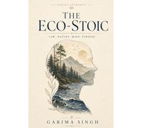 THE ECO-STOIC: Finding Inner Peace and Practical Resilience in an Age of Environmental Change