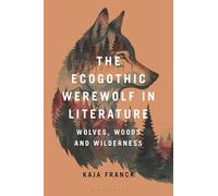 The Ecogothic Werewolf in Literature: Wolves, Woods and Wilderness