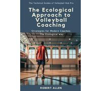 The Ecological Approach to Volleyball Coaching: Strategies for Modern Coaches: The Ecological Way