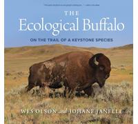 The Ecological Buffalo: On the Trail of a Keystone Species by Wes Olson NEUF