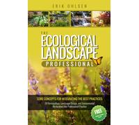 The Ecological Landscape Professional: Core Concepts for Integrating the Best Practices of Permaculture, Landscape Design, and Environmental Restoration into Professional Practice