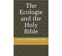 The Ecologie and the Holy Bible - AndoEnmanuel Gall - Amazon Digital Services LLC KDP - Livre en Anglais AndoEnmanuel GallAndoEnmanuel Gall (Auteur)