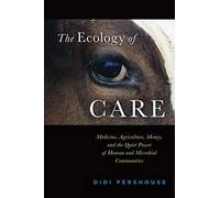 The Ecology Of Care: Medicine, Agriculture, Money, And The Quiet Power Of Human And Microbial Communities