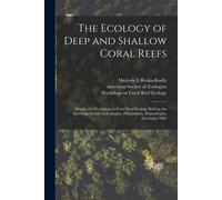 The Ecology Of Deep And Shallow Coral Reefs: Results Of A Workshop On Coral Reef Ecology Held By The American Society Of Zoologists, Philadelphia, Pen