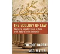 The Ecology Of Law: Toward A Legal System In Tune With Nature And Community (Hardcover) Fritjof Capra, Ugo Mattei (Auteur)