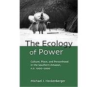 The Ecology of Power, Critical Perspectives in Identity, Memory & the Built Enviroment Michael J. Heckenberger (Auteur)