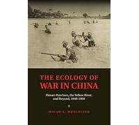 The Ecology of War in China: Henan Province, the Yellow River, and Beyond, 1938-1950