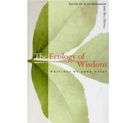 The Ecology of Wisdom Writings by Arne Naess by Arne Naess & Edited by Alan Drengson & Edited by Bill Devall Arne Naess (Auteur)