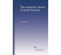 The economic causes of great fortunes