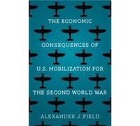 The Economic Consequences of U.S. Mobilization for the Second World War - Alexander J. Field - Yale University Press - Livre en Anglais - Paperback Alexander J. FieldAlexander J. Field (Auteur)