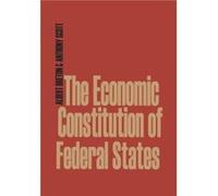 The Economic Constitution of Federal States by Albert University of Toronto BretonAnthony University of Aberdeen UK Scott Albert University of Toronto BretonAnthony University of Aberdeen UK Scott (Au