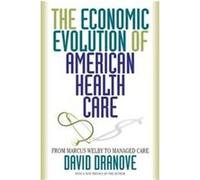 The Economic Evolution of American Health Care David Dranove (Auteur)