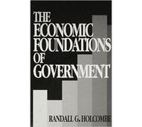 The Economic Foundations of Government Randall G. Holcombe (Auteur)