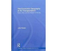 The Economic Geography of Air Transportation John T. Bowen (Auteur)