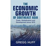 The Economic Growth of Southeast Asia Trade, Globalization and Development since 1870 - Gregg Huff - Cambridge University Press - ebook (ePub) - Livre