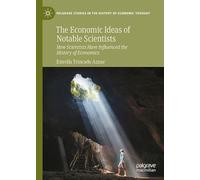 The Economic Ideas of Notable Scientists: How Scientists Have Influenced the History of Economics