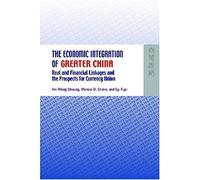 The Economic Integration Of Greater China: Real And Financial Linkages And The Prospects For Currency Union