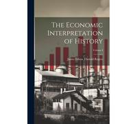 The Economic Interpretation Of History; Volume I