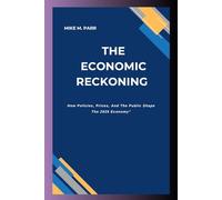 THE ECONOMIC RECKONING: How Policies, Prices, And The Public Shape The 2025 Economy”