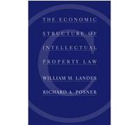 The Economic Structure of Intellectual Property Law Richard A. Posner, William M. Landes (Auteur)