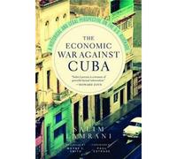 The Economic War Against Cuba: A Historical And Legal Perspective On The U.S. Blockade