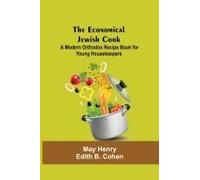 The Economical Jewish Cook; A Modern Orthodox Recipe Book For Young Housekeepers