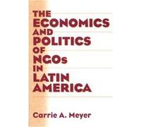 The Economics and Politics of Ngos in Latin America Carrie A. Meyer (Auteur)