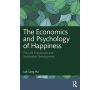 The Economics and Psychology of Happiness The LIFE Framework and Sustainable Development - Lok Sang Ho - Routledge - ebook (ePub) - Livre