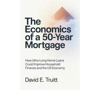 The Economics of a 50-Year Mortgage: How Ultra-Long Home Loans Could Improve Household Finance and the US Economy