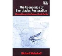 The Economics Of Everglades Restoration, Advance in Ecological Economics Richard Weisskoff (Auteur)