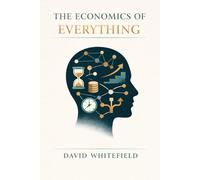 The Economics of Everything: A Practical Guide to Thinking Like an Economist