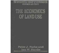 The Economics of Land Use, International Library of Environmental Economics and Policy