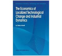 The Economics Of Localized Technological Change And Industrial Dynamics