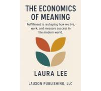 The Economics of Meaning: Fulfillment is reshaping how we live, work, and measure success in the modern world.