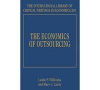 The Economics of Outsourcing (The International Library of Critical Writings in Economics Series) - [Livre en VO] Leslie P Willcocks, Mary C Lacity (Auteur)