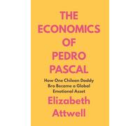 The Economics of Pedro Pascal: How One Chilean Daddy Bro Became a Global Emotional Asset