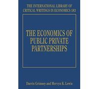 The Economics of Public Private Partnerships, The International Library of Critical Writings in Economics Series