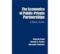 The Economics of PublicPrivate Partnerships by Alexander Galetovic Eduardo Engel, Ronald D Fischer, Prof Alexander Galetovic (Auteur)