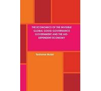 The Economics Of The Invisible Global Good-Governance Government And The Aid-Dependent Economy