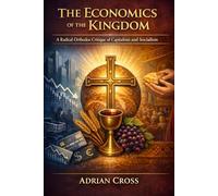 The Economics of the Kingdom: A Radical Orthodox Critique of Capitalism and Socialism