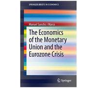 The Economics Of The Monetary Union And The Eurozone Crisis
