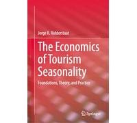 The Economics of Tourism Seasonality: Foundations, Theory, and Practice