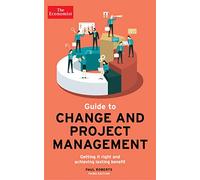 The Economist Guide To Change And Project Management: Getting it right and achieving lasting benefit