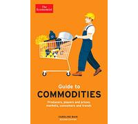 The Economist Guide to Commodities 2nd edition: Producers, players and prices; markets, consumers and trends