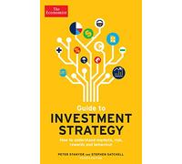 The Economist Guide To Investment Strategy 4th Edition: How to understand markets, risk, rewards and behaviour