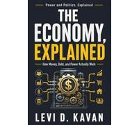The Economy, Explained: How Money, Debt, and Power Actually Work