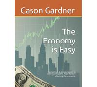 The Economy is Easy: A simplified & detailed guide to understanding the major factors affecting the economy.