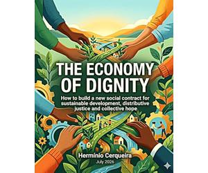 THE ECONOMY OF DIGNITY: How to build a new social contract for sustainable development, distributive justice, and collective hope.